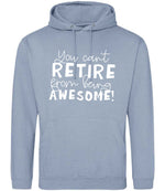 You Can't RETIRE From Being AWESOME! hoodie in dusty blue
