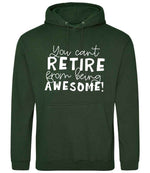 You Can't RETIRE From Being AWESOME! hoodie in forest green