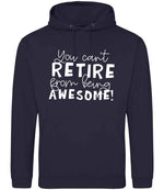 You Can't RETIRE From Being AWESOME! hoodie in new french navy