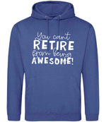 You Can't RETIRE From Being AWESOME! hoodie in royal blue