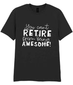 You Can't RETIRE From Being AWESOME! t-shirt in black