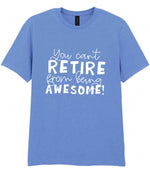 You Can't RETIRE From Being AWESOME! t-shirt in carolina blue