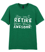 You Can't RETIRE From Being AWESOME! t-shirt in kelly green