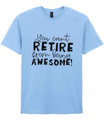 You Can't RETIRE From Being AWESOME! t-shirt in light blue