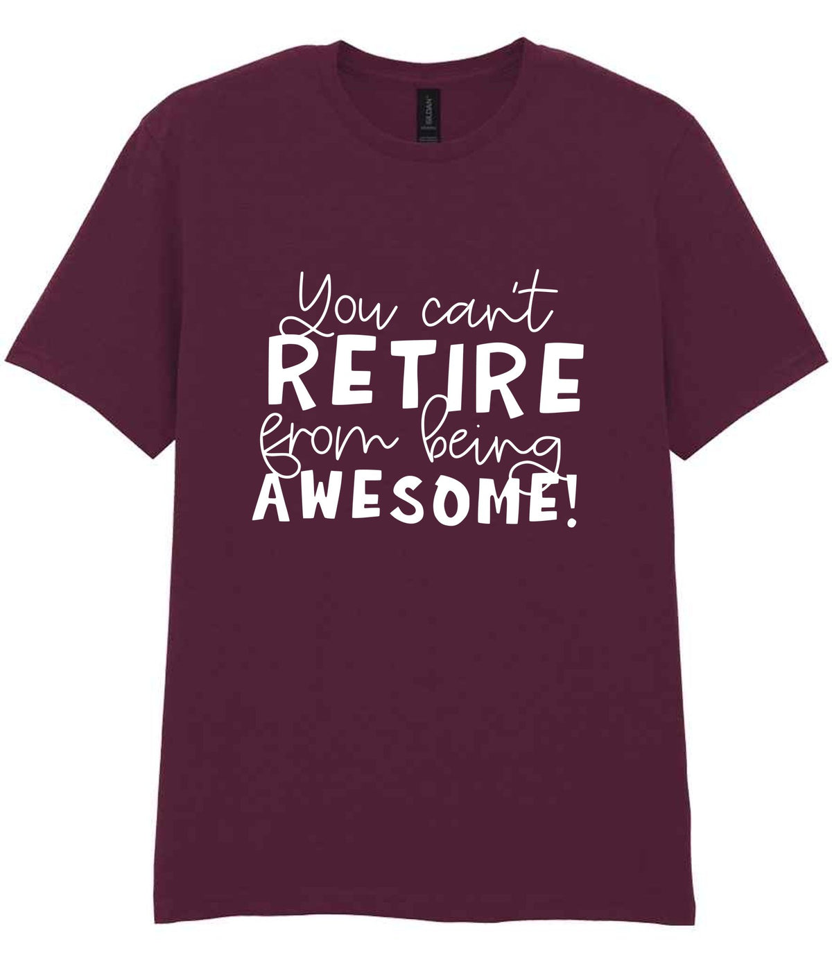 You Can't RETIRE From Being AWESOME! t-shirt in maroon