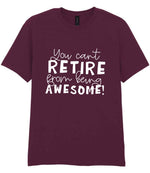 You Can't RETIRE From Being AWESOME! t-shirt in maroon