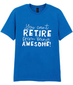 You Can't RETIRE From Being AWESOME! t-shirt in royal blue