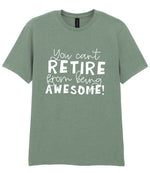 You Can't RETIRE From Being AWESOME! t-shirt in sage