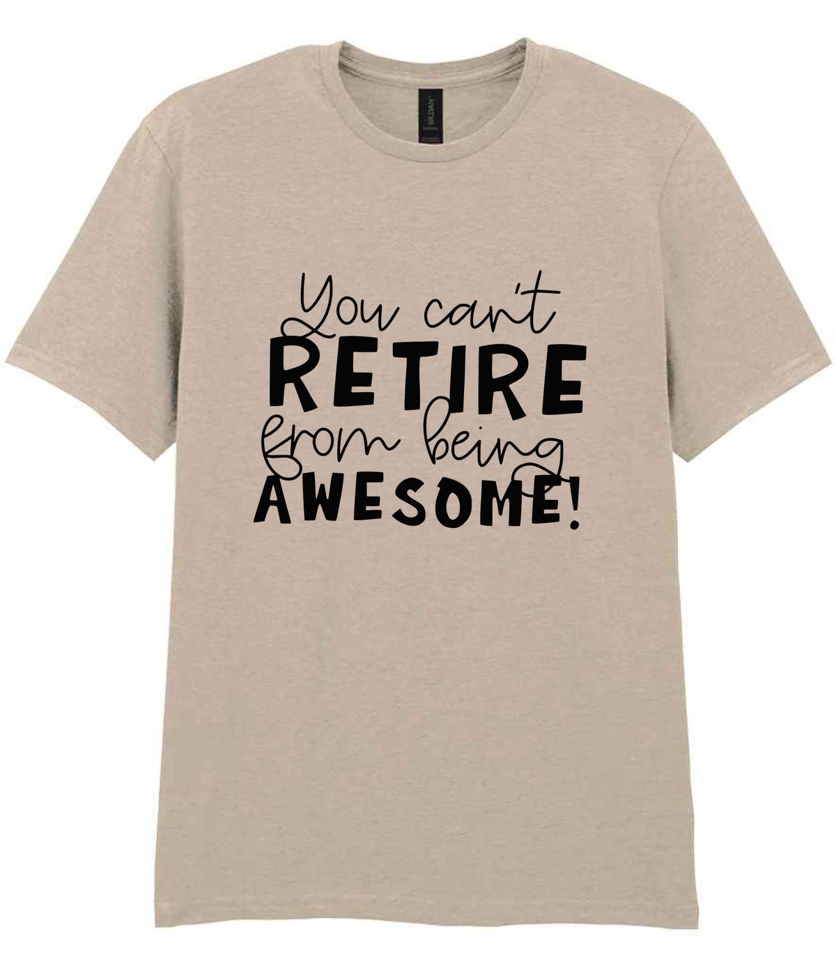 You Can't RETIRE From Being AWESOME! t-shirt in sand