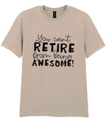 You Can't RETIRE From Being AWESOME! t-shirt in sand