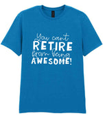 You Can't RETIRE From Being AWESOME! t-shirt in sapphire blue