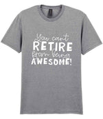 You Can't RETIRE From Being AWESOME! t-shirt in sport grey