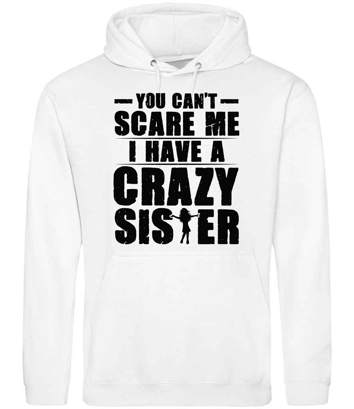 - You Can't - Scare Me I Have a Crazy Sister hoodie in arctic white