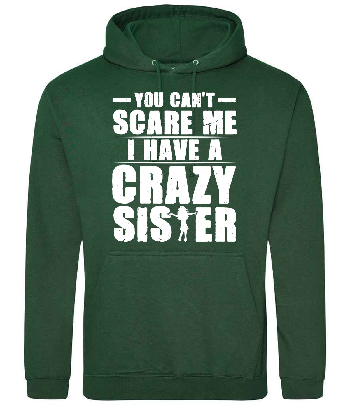 - You Can't - Scare Me I Have a Crazy Sister hoodie in bottle green