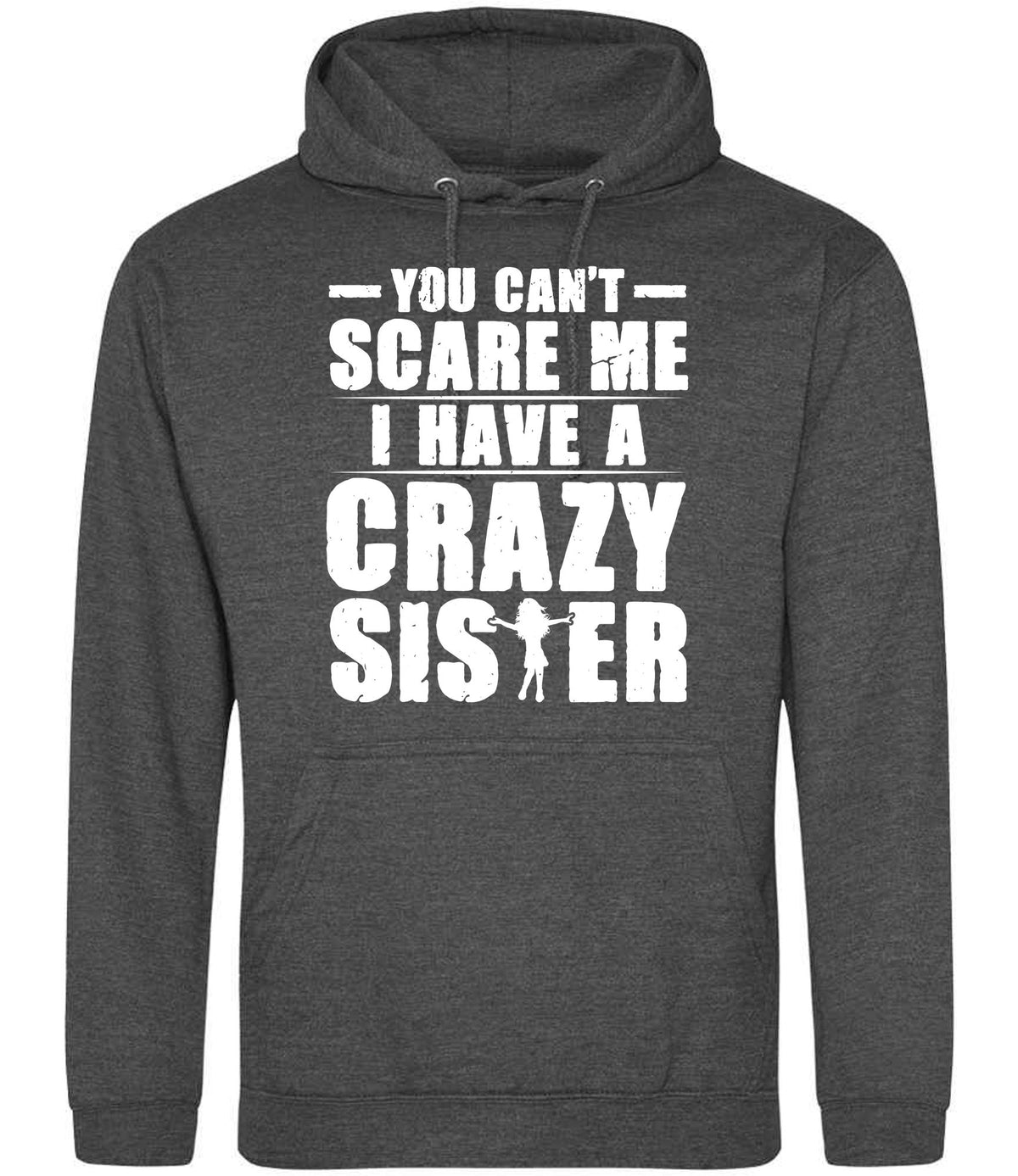 - You Can't - Scare Me I Have a Crazy Sister hoodie in charcoal