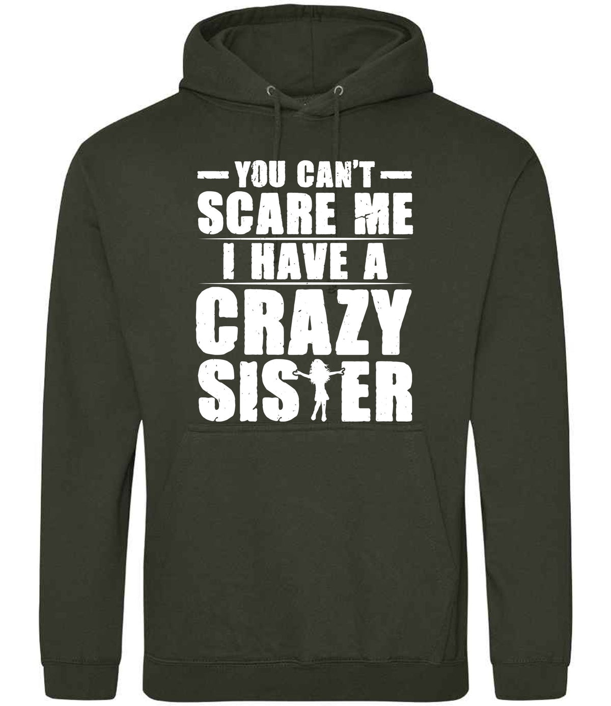 - You Can't - Scare Me I Have a Crazy Sister hoodie in combat green