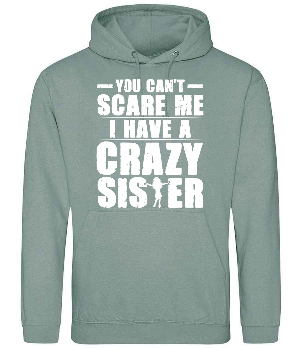 - You Can't - Scare Me I Have a Crazy Sister hoodie in dusty green