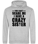 - You Can't - Scare Me I Have a Crazy Sister hoodie in heather grey