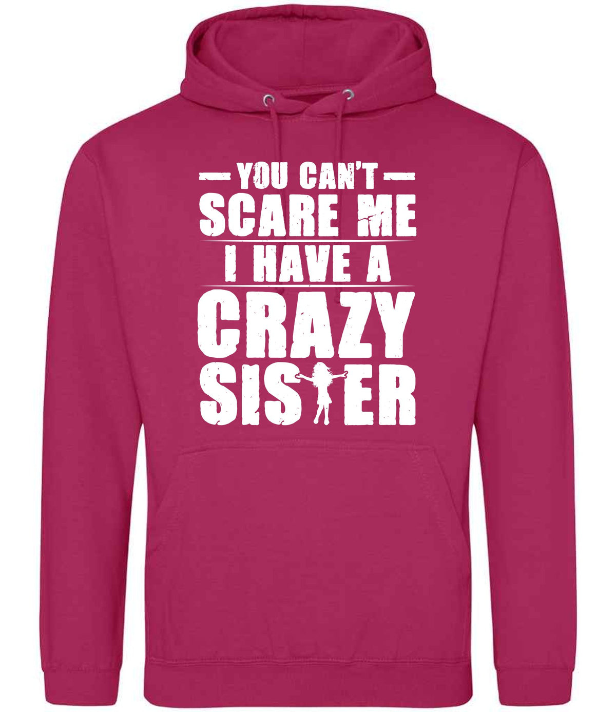 - You Can't - Scare Me I Have a Crazy Sister hoodie in hot pink
