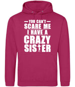 - You Can't - Scare Me I Have a Crazy Sister hoodie in hot pink