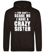 - You Can't - Scare Me I Have a Crazy Sister hoodie in jet black