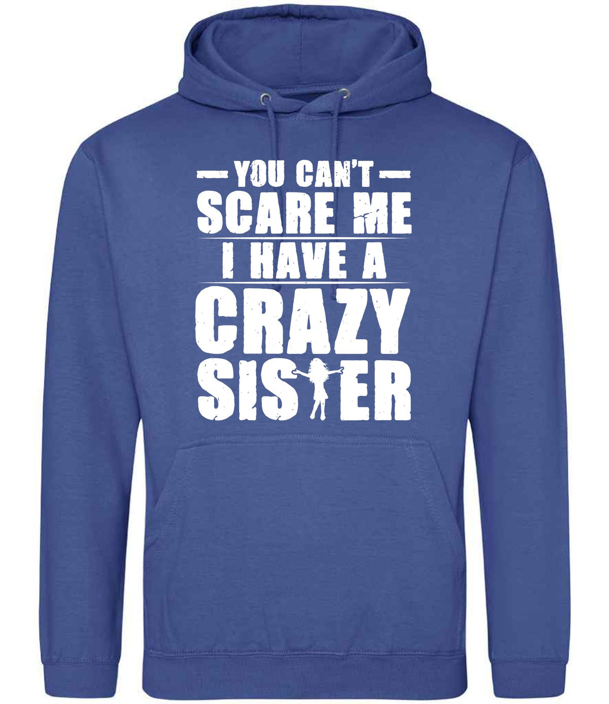 - You Can't - Scare Me I Have a Crazy Sister hoodie in royal blue