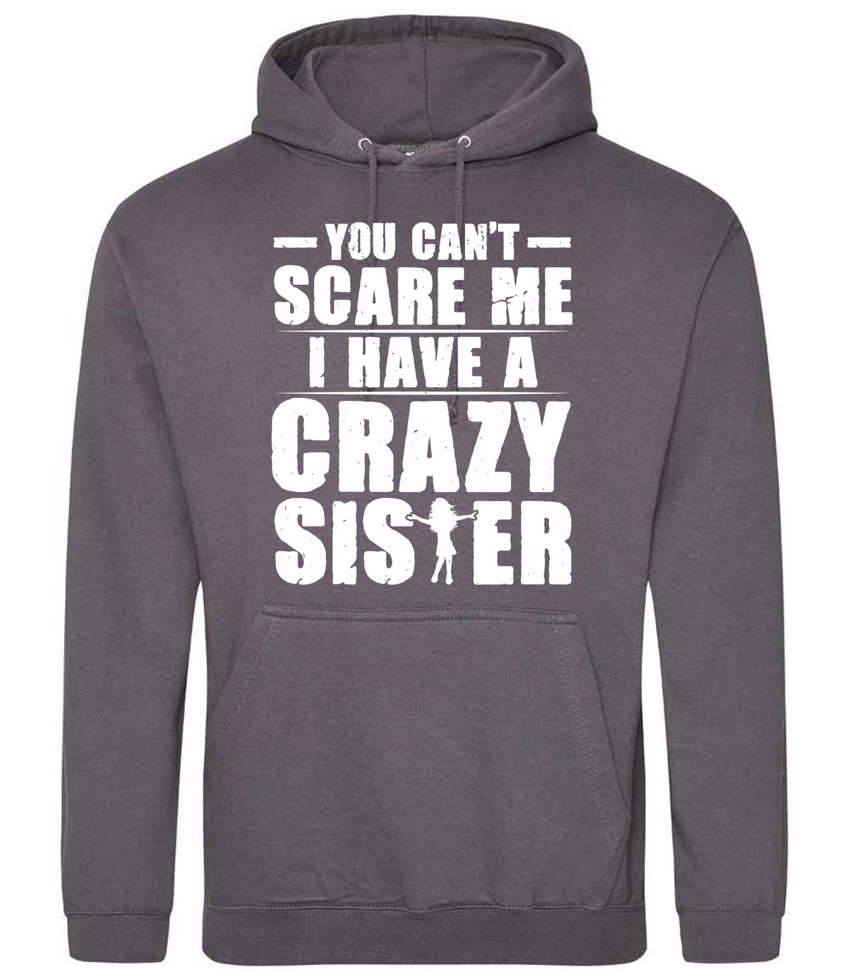 - You Can't - Scare Me I Have a Crazy Sister hoodie in steel grey