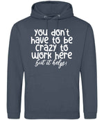 You Don't Have to Be Crazy to Work Here but It Helps! hoodie in airforce blue