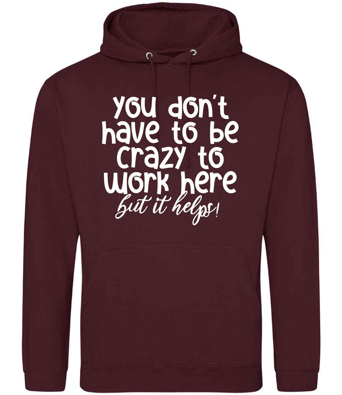 You Don't Have to Be Crazy to Work Here but It Helps! hoodie in burgundy