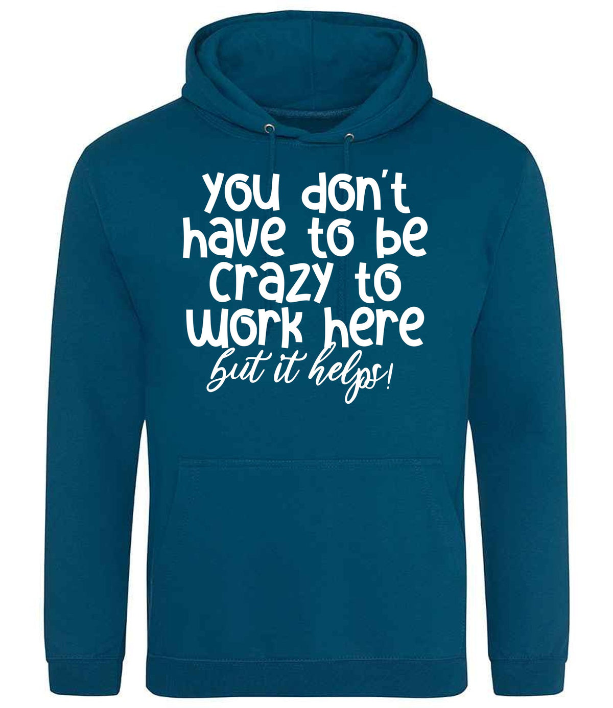 You Don't Have to Be Crazy to Work Here but It Helps! hoodie in deep sea blue