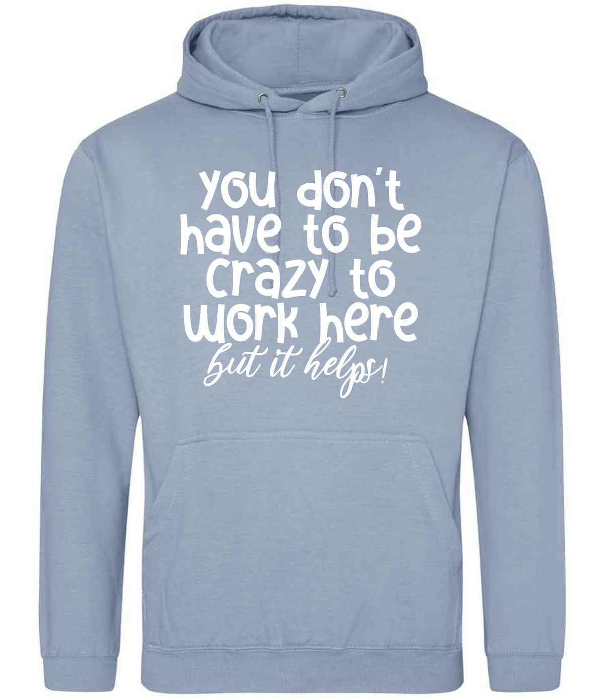 You Don't Have to Be Crazy to Work Here but It Helps! hoodie in dusty blue