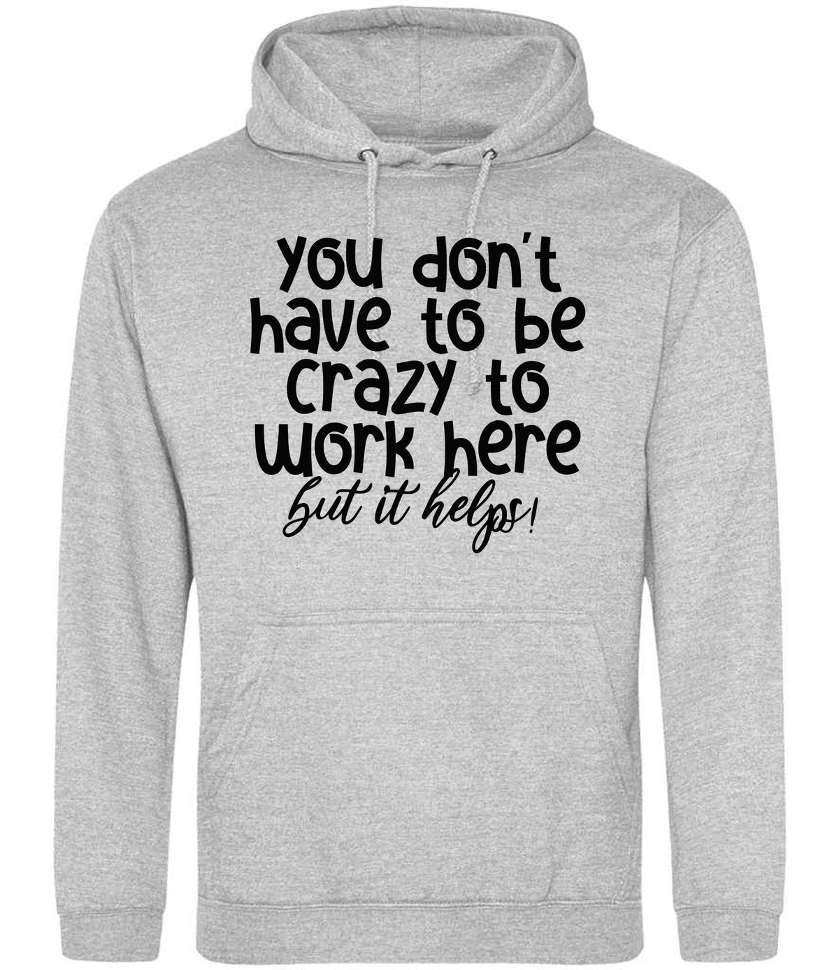 You Don't Have to Be Crazy to Work Here but It Helps! hoodie in heather grey