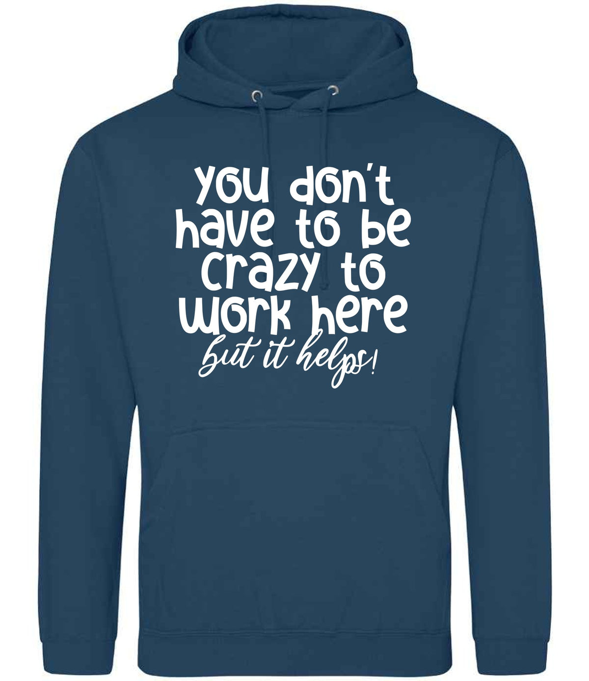 You Don't Have to Be Crazy to Work Here but It Helps! hoodie in ink blue