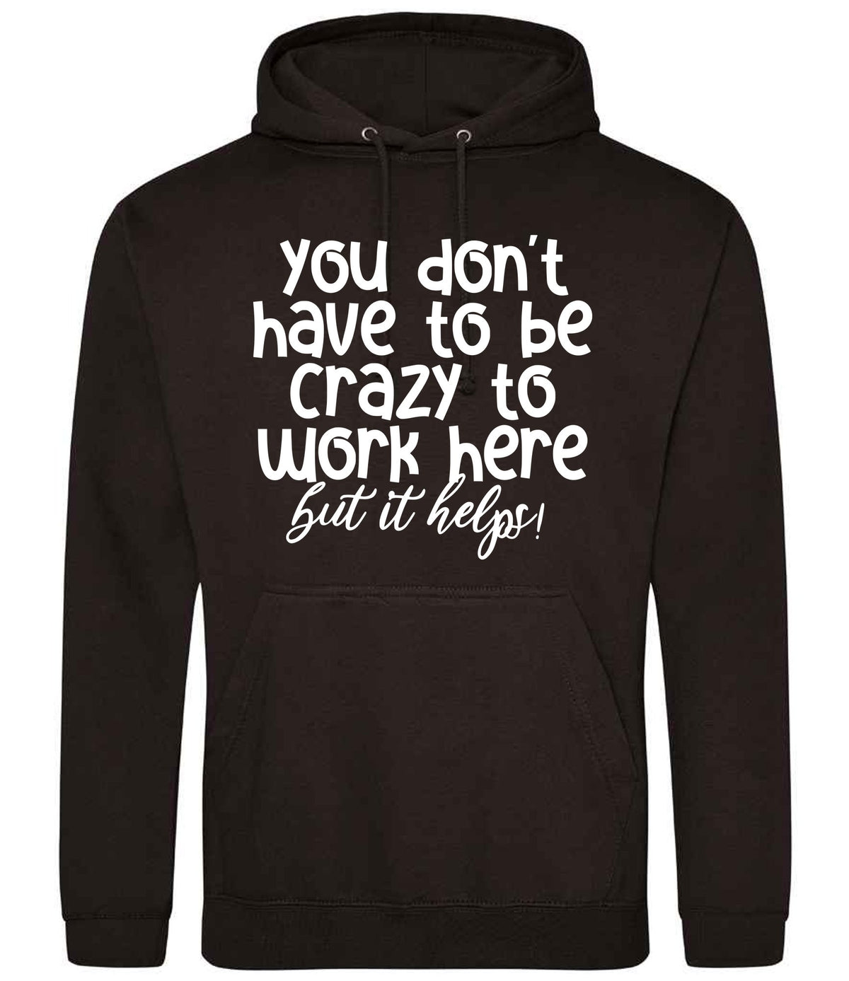 You Don't Have to Be Crazy to Work Here but It Helps! hoodie in jet black