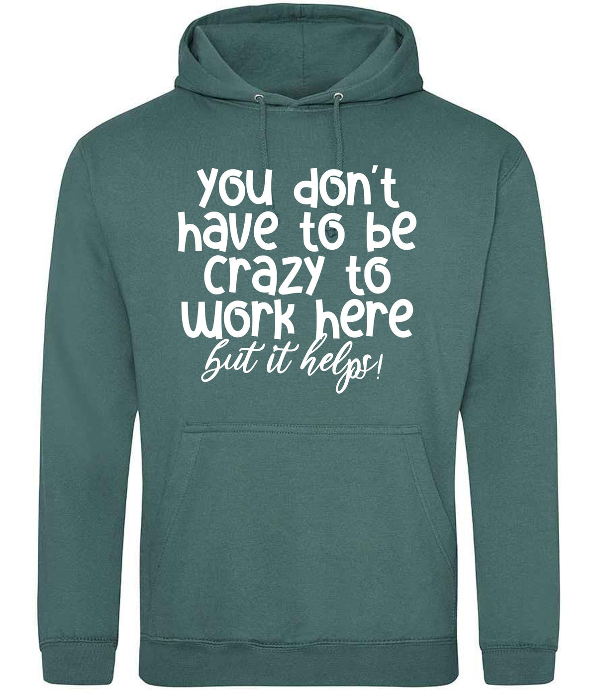 You Don't Have to Be Crazy to Work Here but It Helps! hoodie in moss green