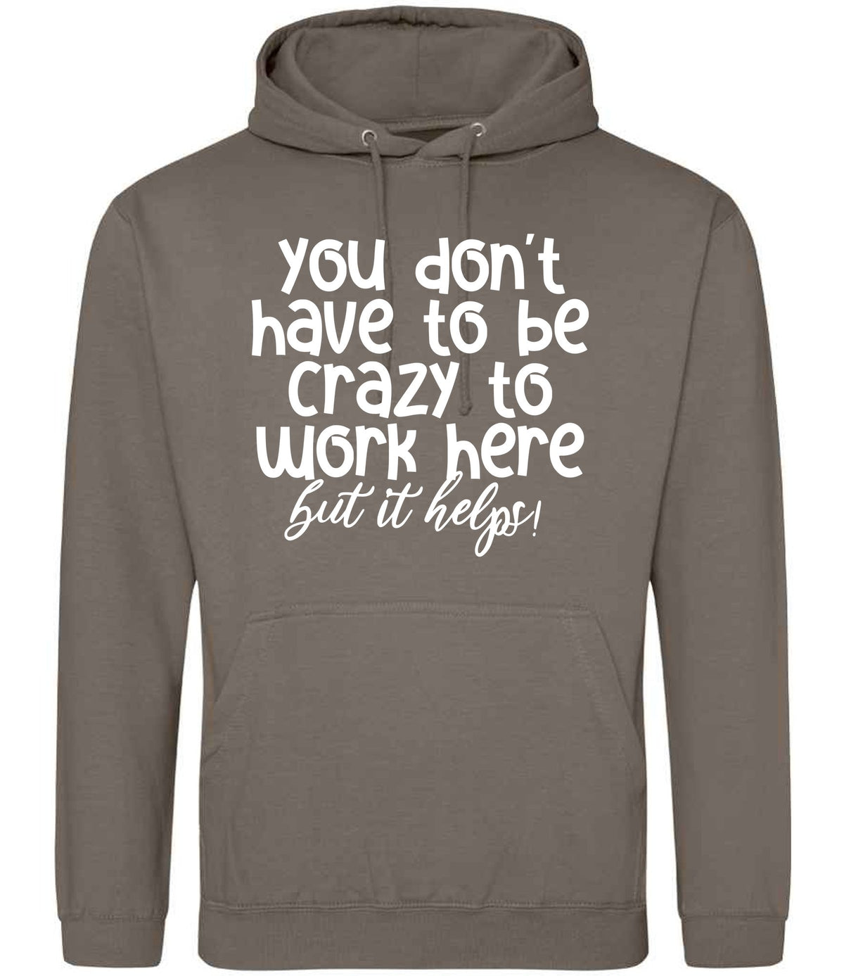 You Don't Have to Be Crazy to Work Here but It Helps! hoodie in natural clay