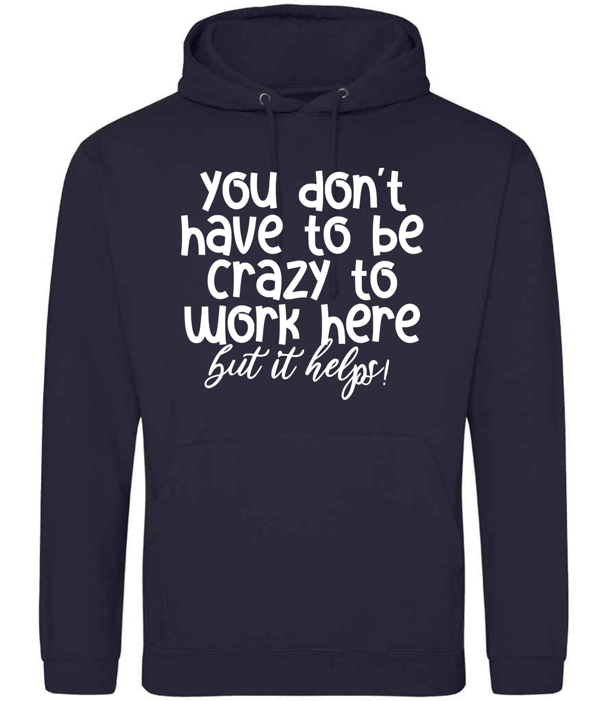 You Don't Have to Be Crazy to Work Here but It Helps! hoodie in new french navy