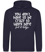 You Don't Have to Be Crazy to Work Here but It Helps! hoodie in new french navy