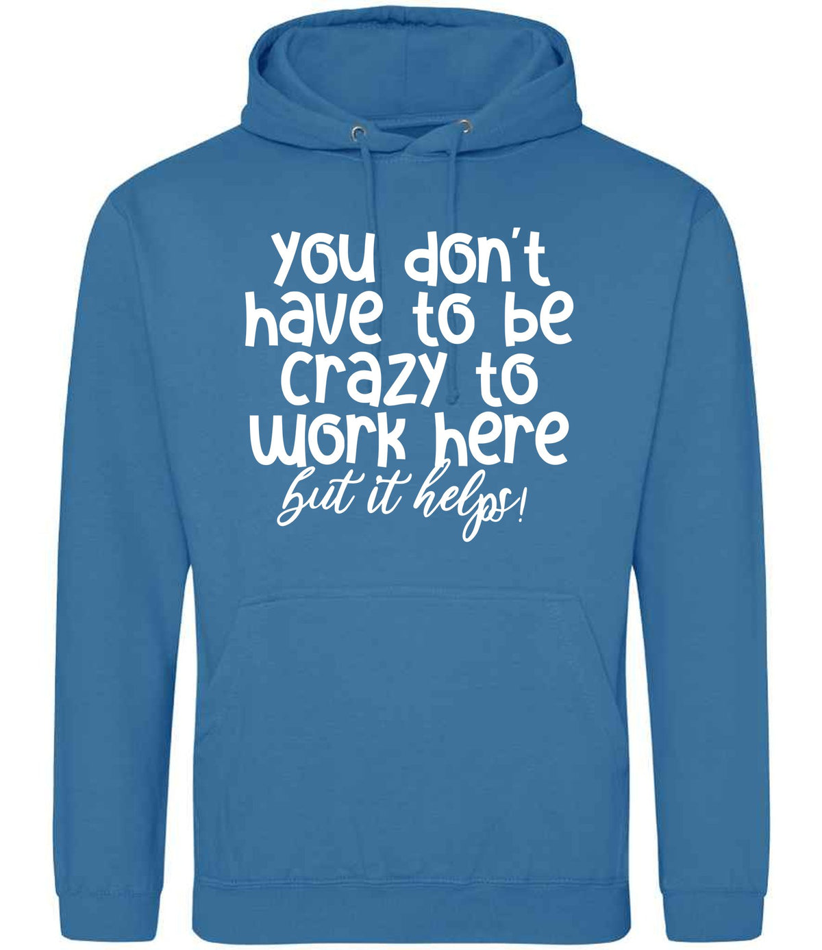 You Don't Have to Be Crazy to Work Here but It Helps! hoodie in sapphire blue
