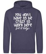 You Don't Have to Be Crazy to Work Here but It Helps! hoodie in shark grey