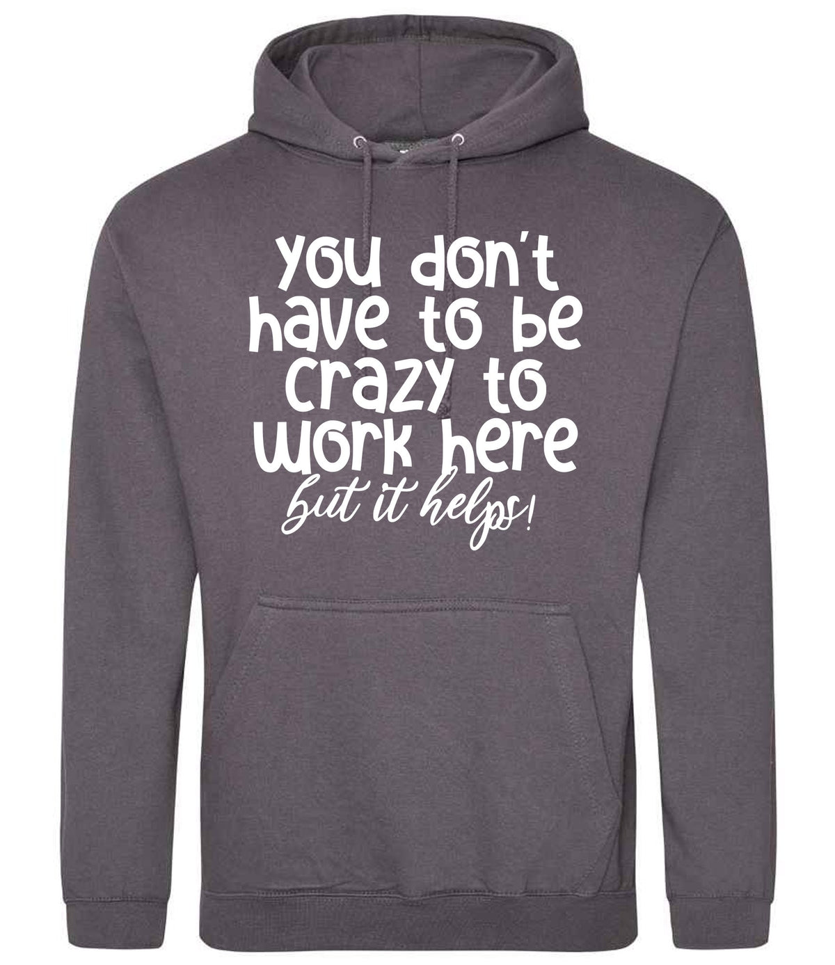 You Don't Have to Be Crazy to Work Here but It Helps! hoodie in steel grey
