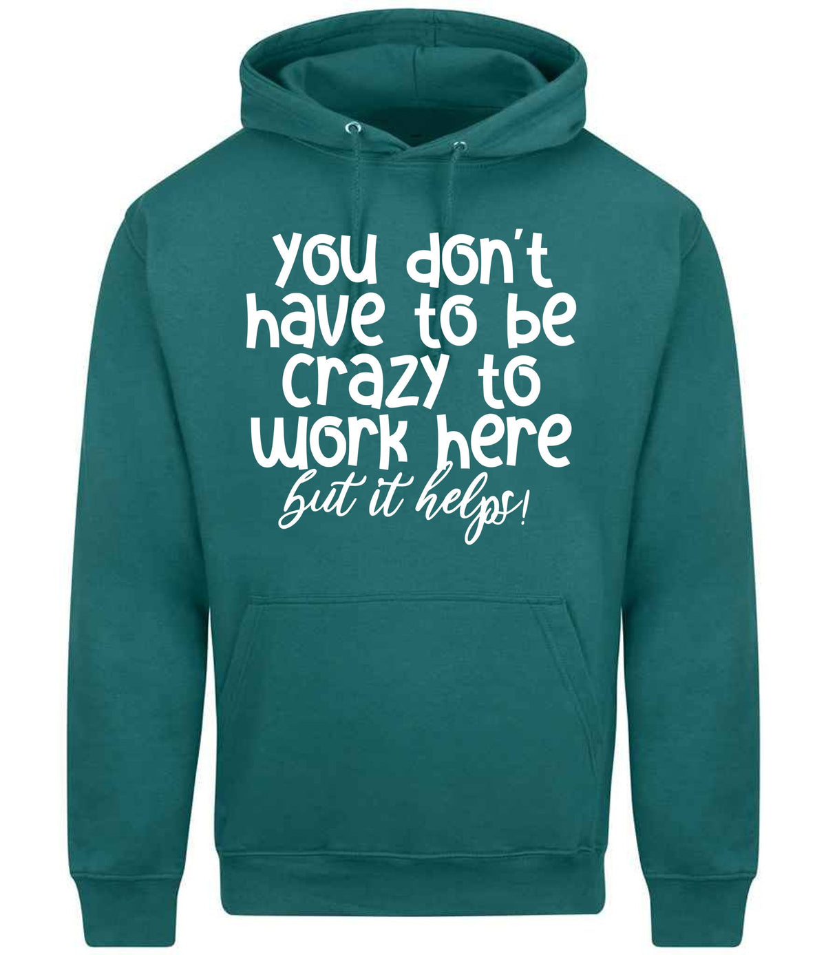 You Don't Have to Be Crazy to Work Here but It Helps! hoodie in teal