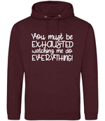 You Must Be EXHAUSTED Watching Me Do EVERYTHING! hoodie in burgundy