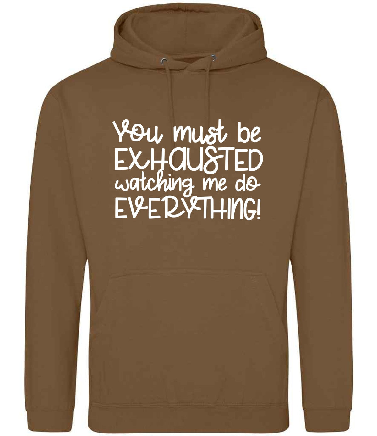 You Must Be EXHAUSTED Watching Me Do EVERYTHING! hoodie in caramel toffee