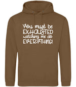 You Must Be EXHAUSTED Watching Me Do EVERYTHING! hoodie in caramel toffee