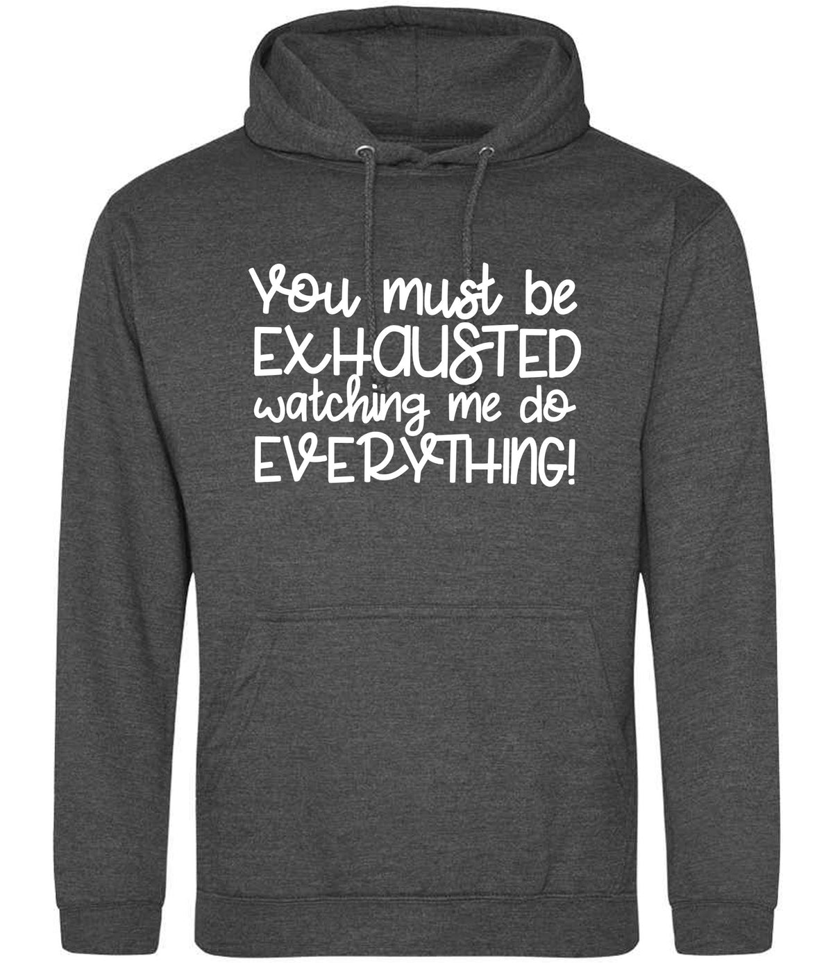You Must Be EXHAUSTED Watching Me Do EVERYTHING! hoodie in charcoal