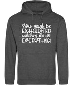 You Must Be EXHAUSTED Watching Me Do EVERYTHING! hoodie in charcoal