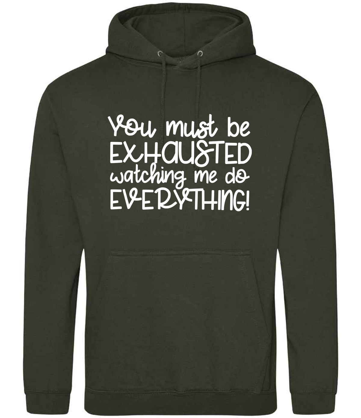 You Must Be EXHAUSTED Watching Me Do EVERYTHING! hoodie in combat green