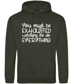 You Must Be EXHAUSTED Watching Me Do EVERYTHING! hoodie in combat green