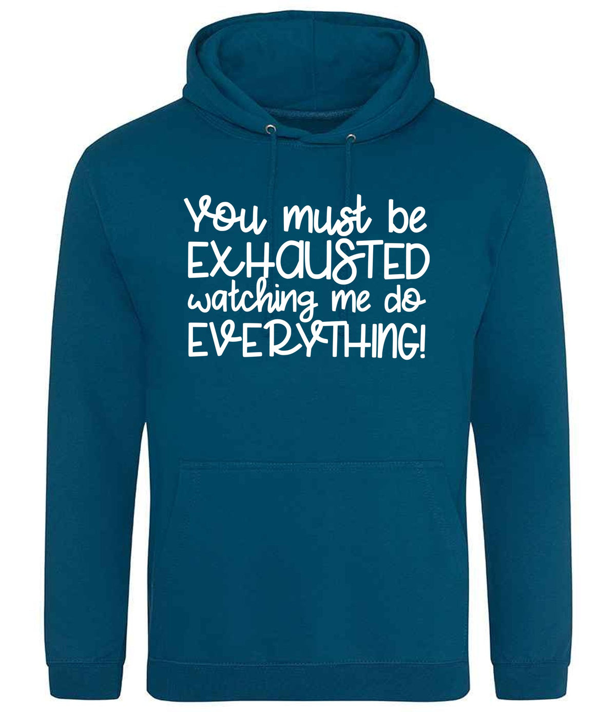 You Must Be EXHAUSTED Watching Me Do EVERYTHING! hoodie in deep sea blue